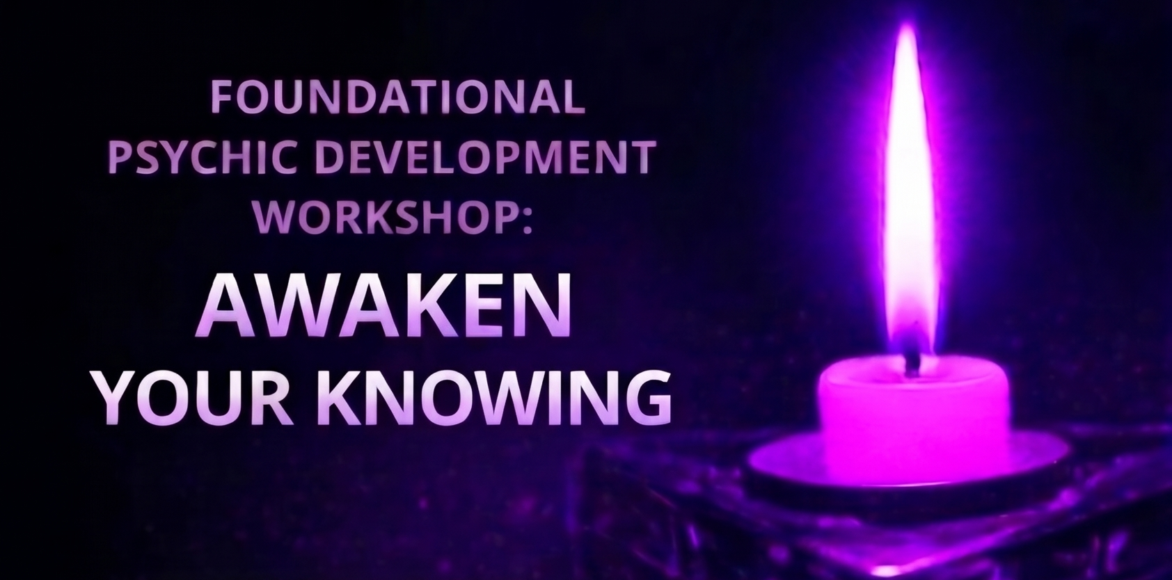 Awaken Your Knowing: Foundational Psychic Development Workshop
